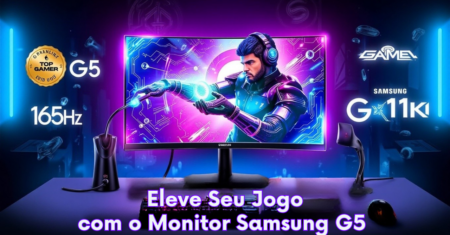 Monitores Gamer: Avaliando o Poder do Samsung G5
